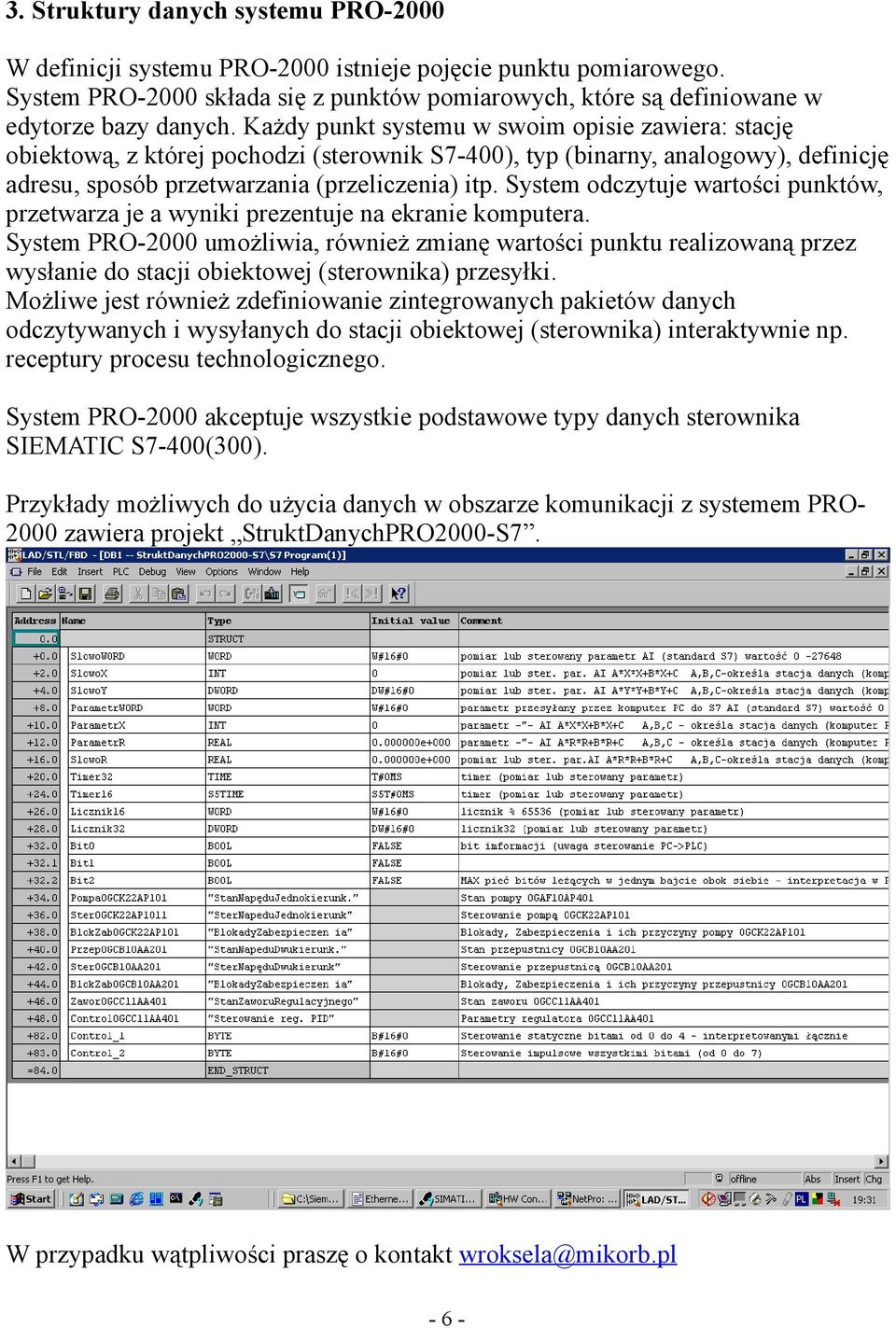 System odczytuje wartości punktów, przetwarza je a wyniki prezentuje na ekranie komputera.