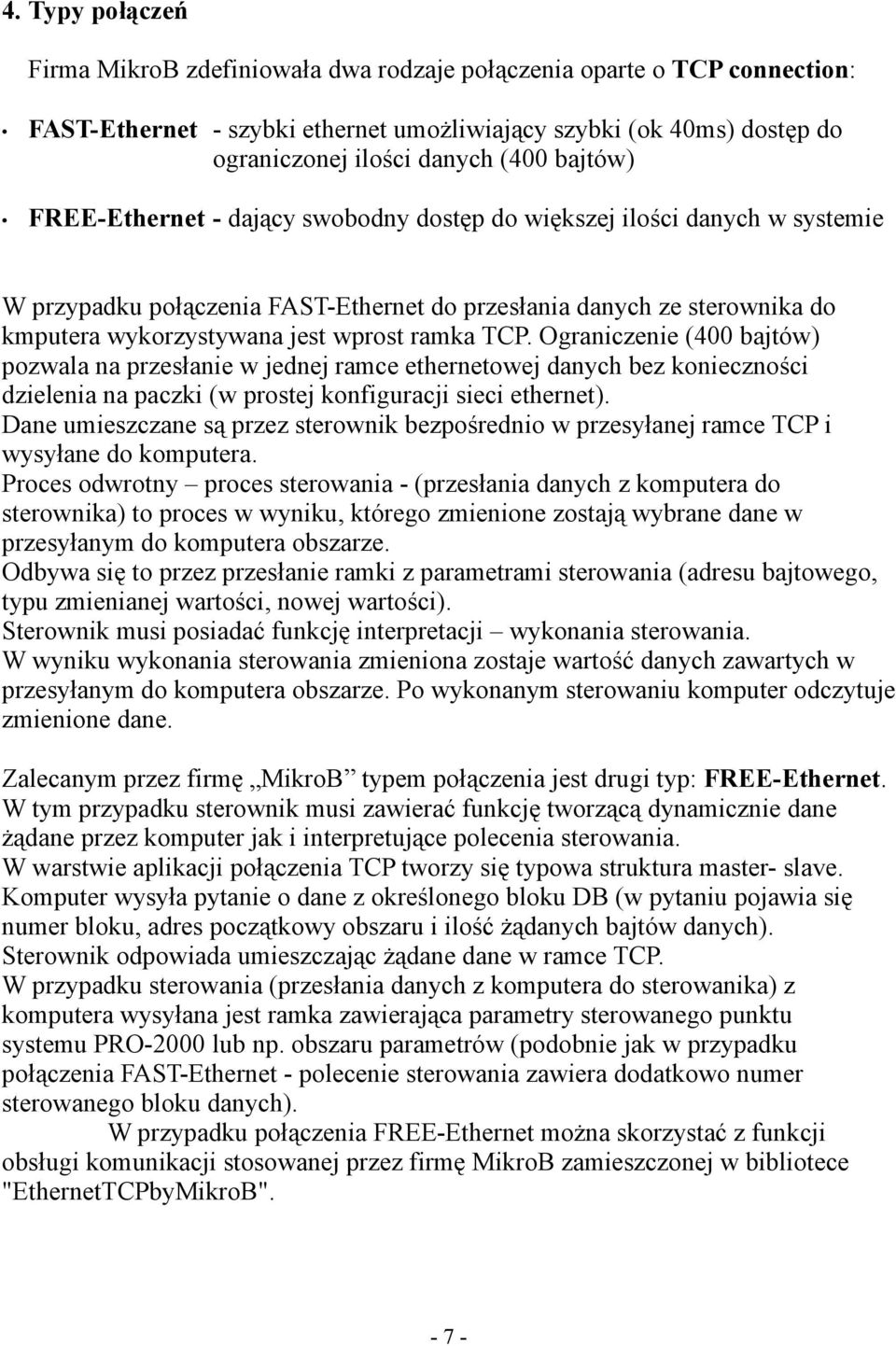 ramka TCP. Ograniczenie (400 bajtów) pozwala na przesłanie w jednej ramce ethernetowej danych bez konieczności dzielenia na paczki (w prostej konfiguracji sieci ethernet).