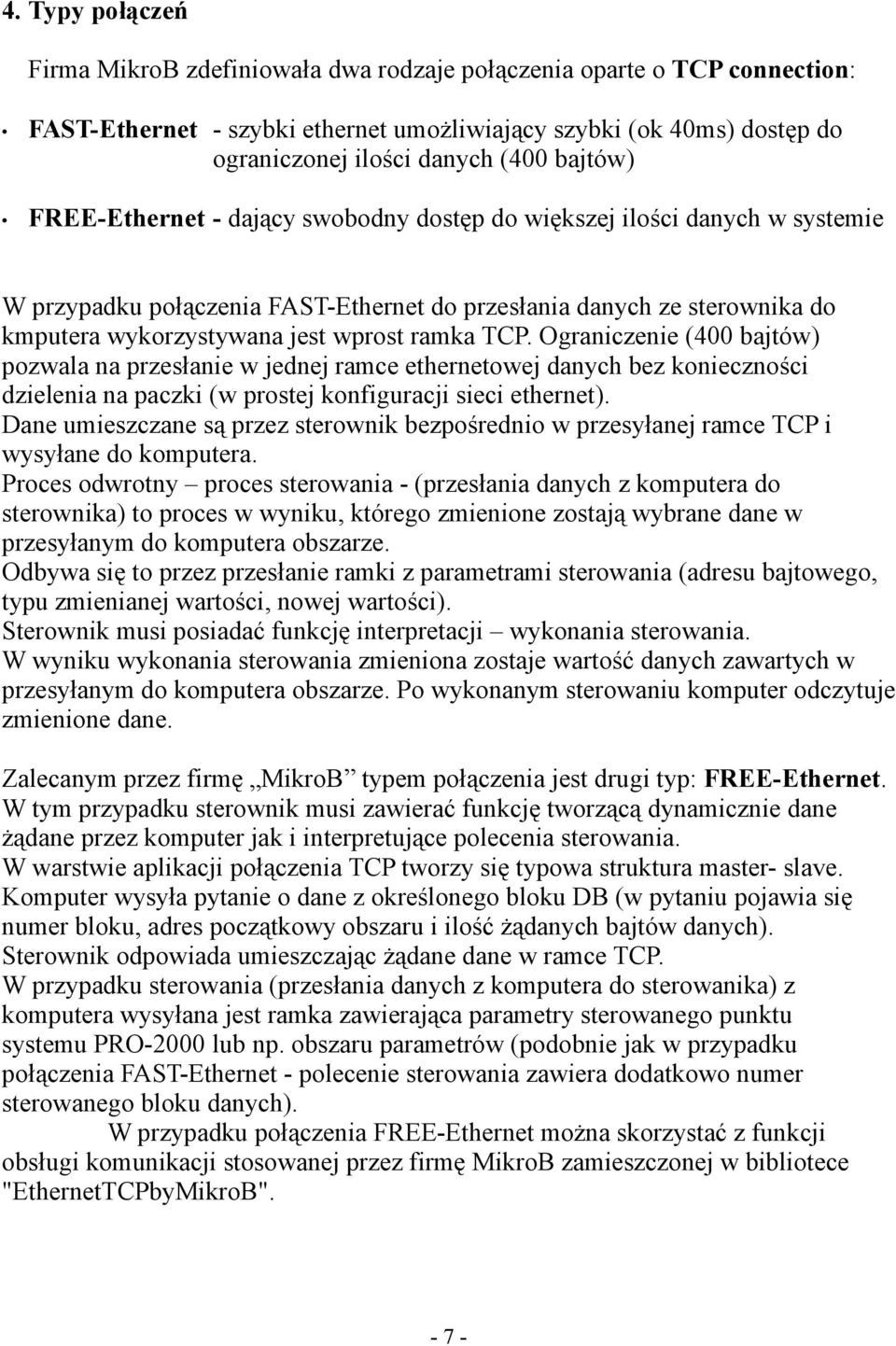 ramka TCP. Ograniczenie (400 bajtów) pozwala na przesłanie w jednej ramce ethernetowej danych bez konieczności dzielenia na paczki (w prostej konfiguracji sieci ethernet).