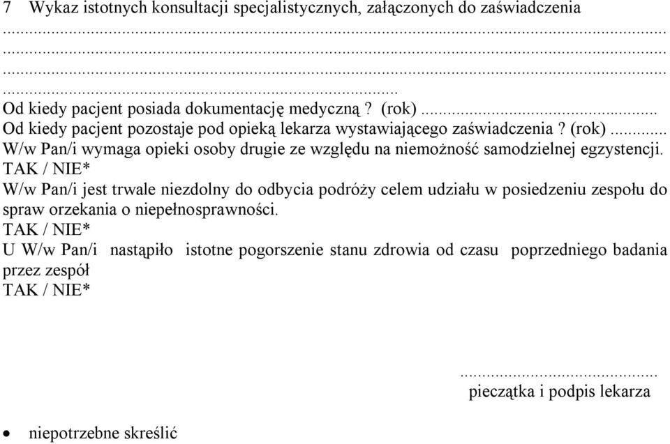 .. W/w Pan/i wymaga opieki osoby drugie ze względu na niemożność samodzielnej egzystencji.