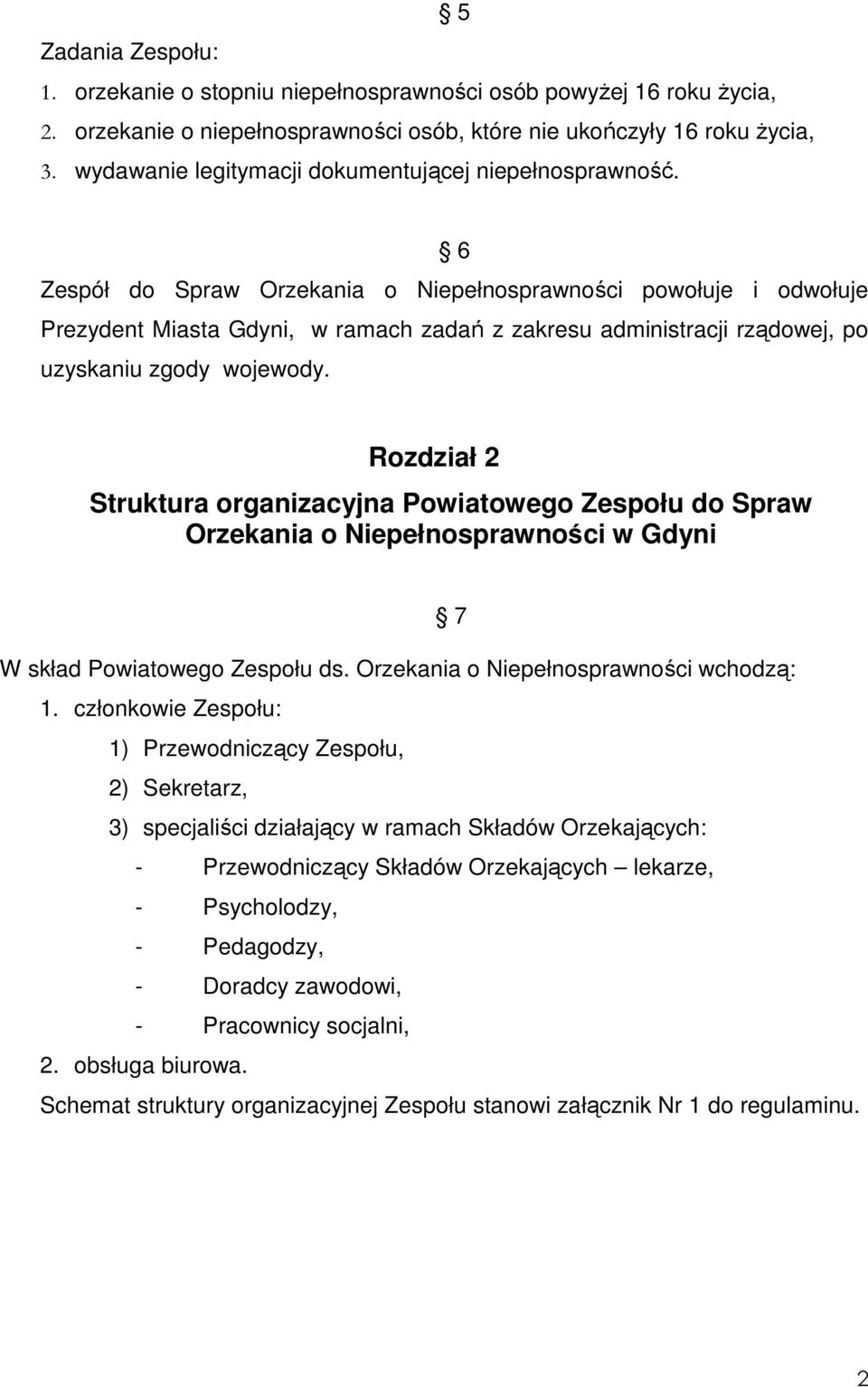 6 Zespół do Spraw Orzekania o Niepełnosprawności powołuje i odwołuje Prezydent Miasta Gdyni, w ramach zadań z zakresu administracji rządowej, po uzyskaniu zgody wojewody.