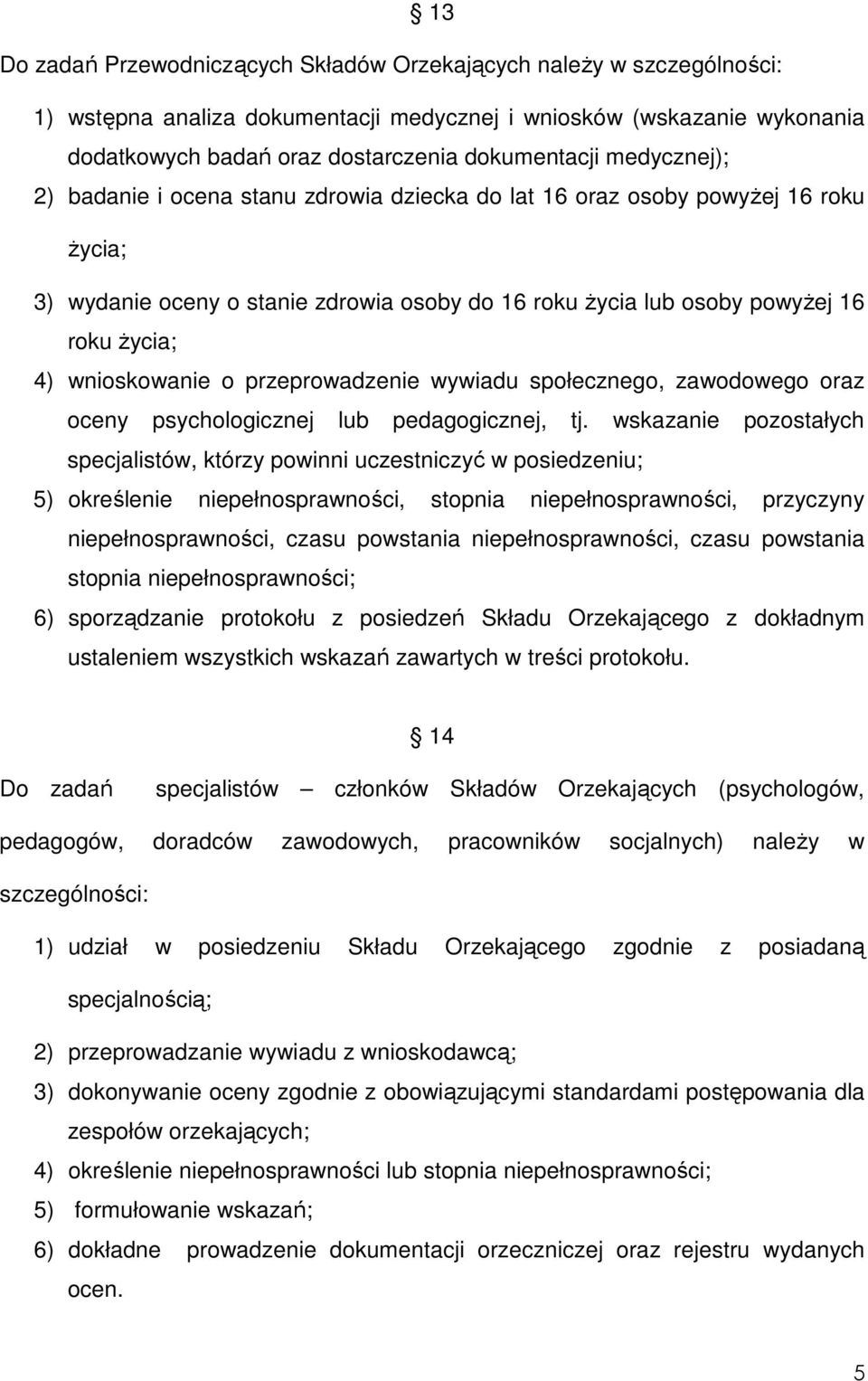 wnioskowanie o przeprowadzenie wywiadu społecznego, zawodowego oraz oceny psychologicznej lub pedagogicznej, tj.