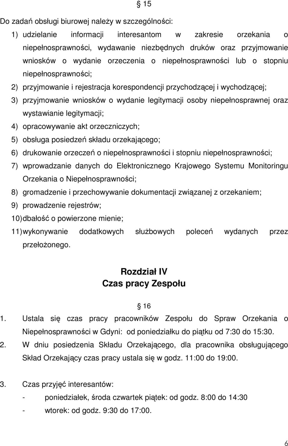 niepełnosprawnej oraz wystawianie legitymacji; 4) opracowywanie akt orzeczniczych; 5) obsługa posiedzeń składu orzekającego; 6) drukowanie orzeczeń o niepełnosprawności i stopniu niepełnosprawności;