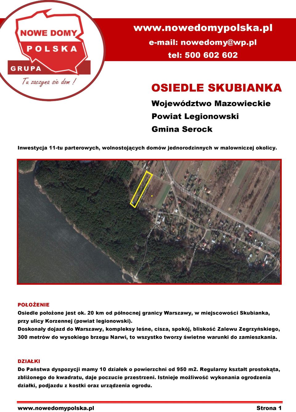 POŁOŻENIE Osiedle położone jest ok. 20 km od północnej granicy Warszawy, w miejscowości Skubianka, przy ulicy Korzennej (powiat legionowski).