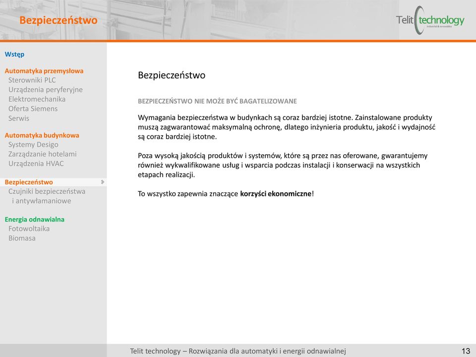 Poza wysoką jakością produktów i systemów, które są przez nas oferowane, gwarantujemy również wykwalifikowane usług i wsparcia podczas