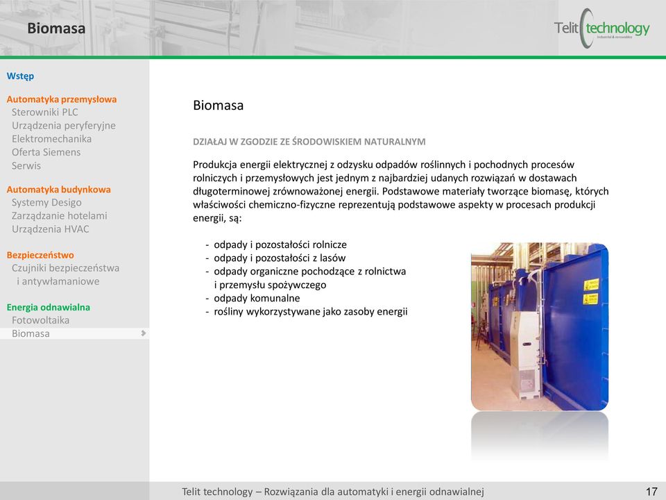 Podstawowe materiały tworzące biomasę, których właściwości chemiczno-fizyczne reprezentują podstawowe aspekty w procesach produkcji energii, są: - odpady i