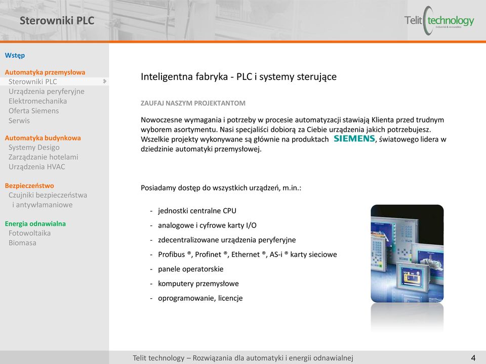 Wszelkie projekty wykonywane są głównie na produktach, światowego lidera w dziedzini