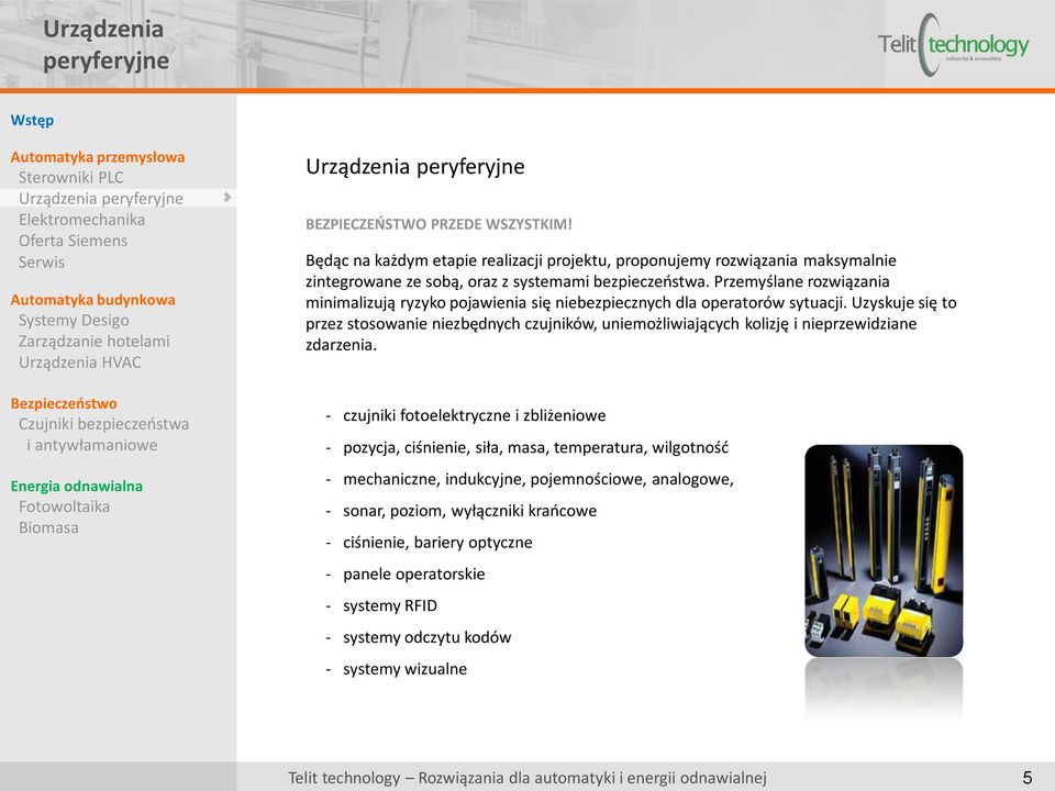 Uzyskuje się to przez stosowanie niezbędnych czujników, uniemożliwiających kolizję i nieprzewidziane zdarzenia.