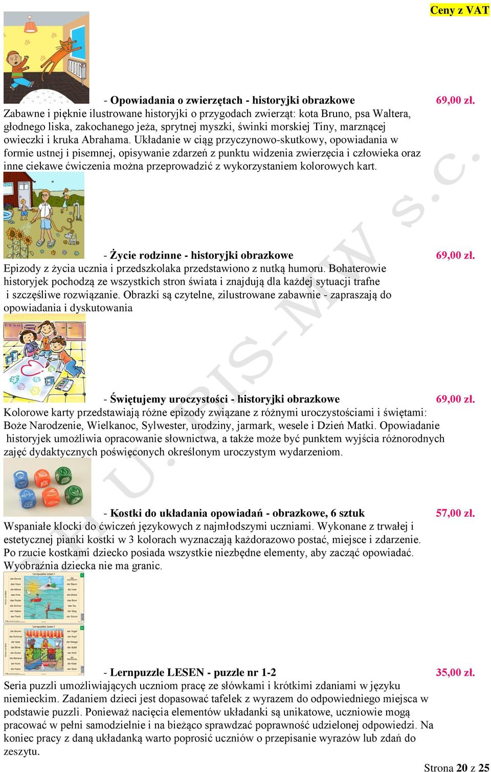 Układanie w ciąg przyczynowo-skutkowy, opowiadania w formie ustnej i pisemnej, opisywanie zdarzeń z punktu widzenia zwierzęcia i człowieka oraz inne ciekawe ćwiczenia można przeprowadzić z