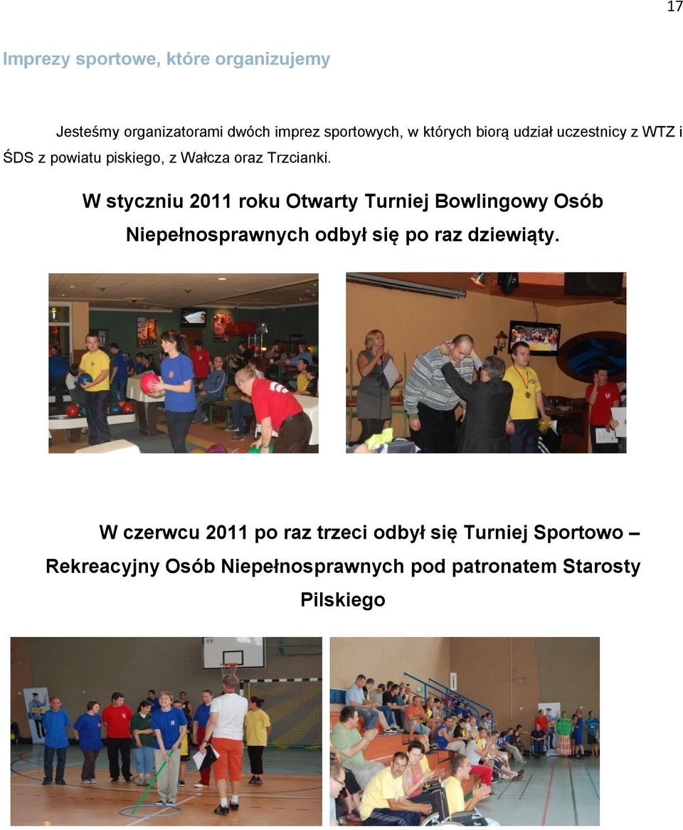 W styczniu 2011 roku Otwarty Turniej Bowlingowy Osób Niepełnosprawnych odbył się po raz dziewiąty.