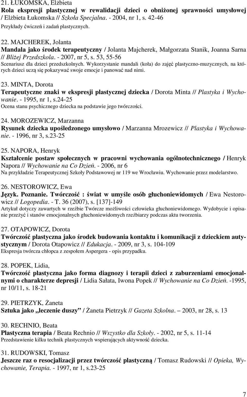 53, 55-56 Scenariusz dla dzieci przedszkolnych. Wykorzystanie mandali (koła) do zajęć plastyczno-muzycznych, na których dzieci uczą się pokazywać swoje emocje i panować nad nimi. 23.