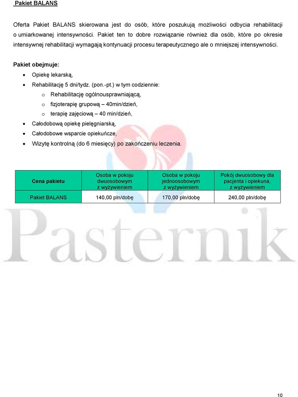 Pakiet obejmuje: Opiekę lekarską, Rehabilitację 5 dni/tydz. (pon.-pt.