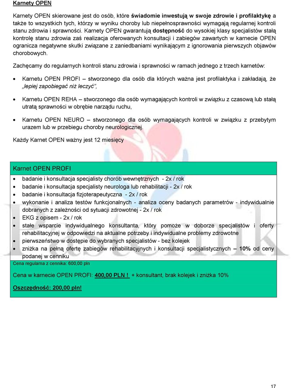 Karnety OPEN gwarantują dostępność do wysokiej klasy specjalistów stałą kontrolę stanu zdrowia zaś realizacja oferowanych konsultacji i zabiegów zawartych w karnecie OPEN ogranicza negatywne skutki