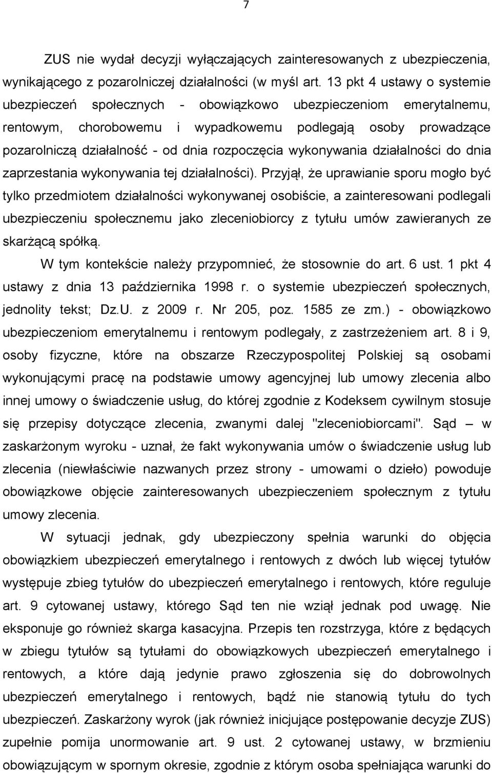 rozpoczęcia wykonywania działalności do dnia zaprzestania wykonywania tej działalności).