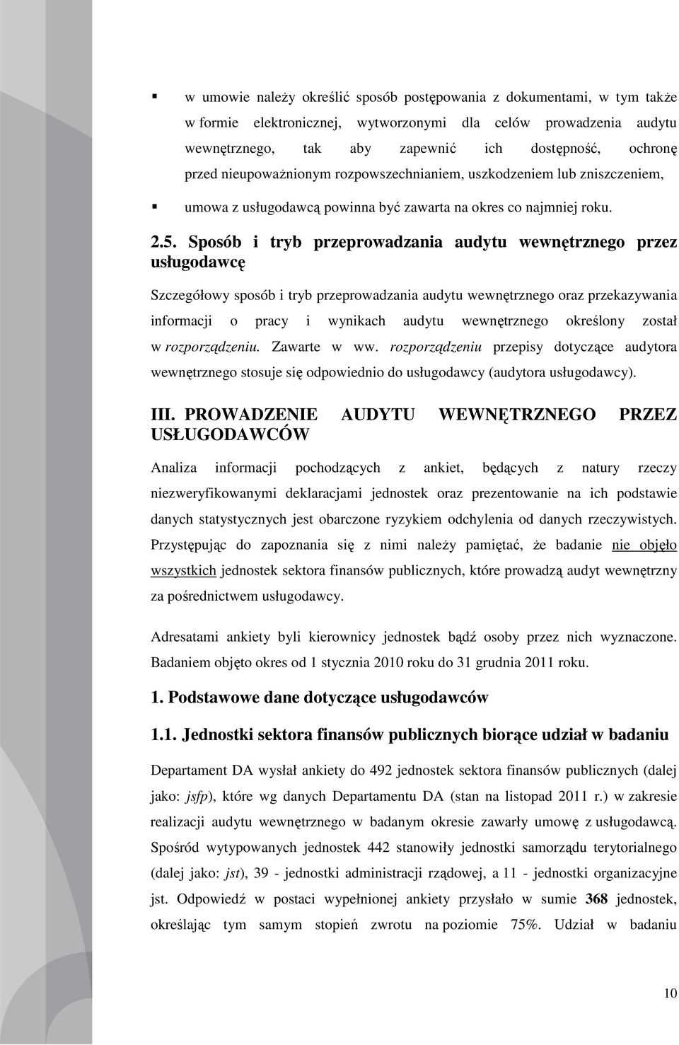 Sposób i tryb przeprowadzania audytu wewnętrznego przez usługodawcę Szczegółowy sposób i tryb przeprowadzania audytu wewnętrznego oraz przekazywania informacji o pracy i wynikach audytu wewnętrznego