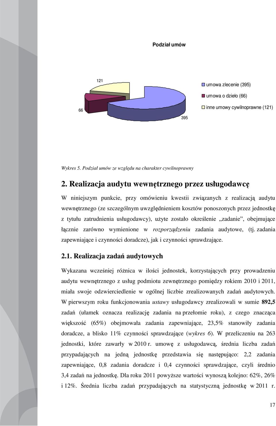 jednostkę z tytułu zatrudnienia usługodawcy), uŝyte zostało określenie zadanie, obejmujące łącznie zarówno wymienione w rozporządzeniu zadania audytowe, (tj.