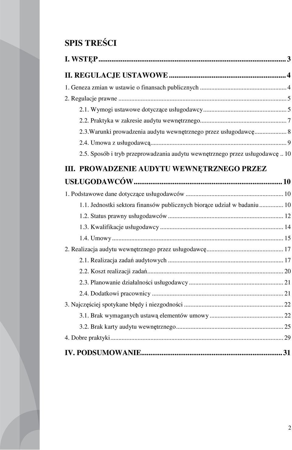 PROWADZENIE AUDYTU WEWNĘTRZNEGO PRZEZ USŁUGODAWCÓW...10 1. Podstawowe dane dotyczące usługodawców... 10 1.1. Jednostki sektora finansów publicznych biorące udział w badaniu... 10 1.2.