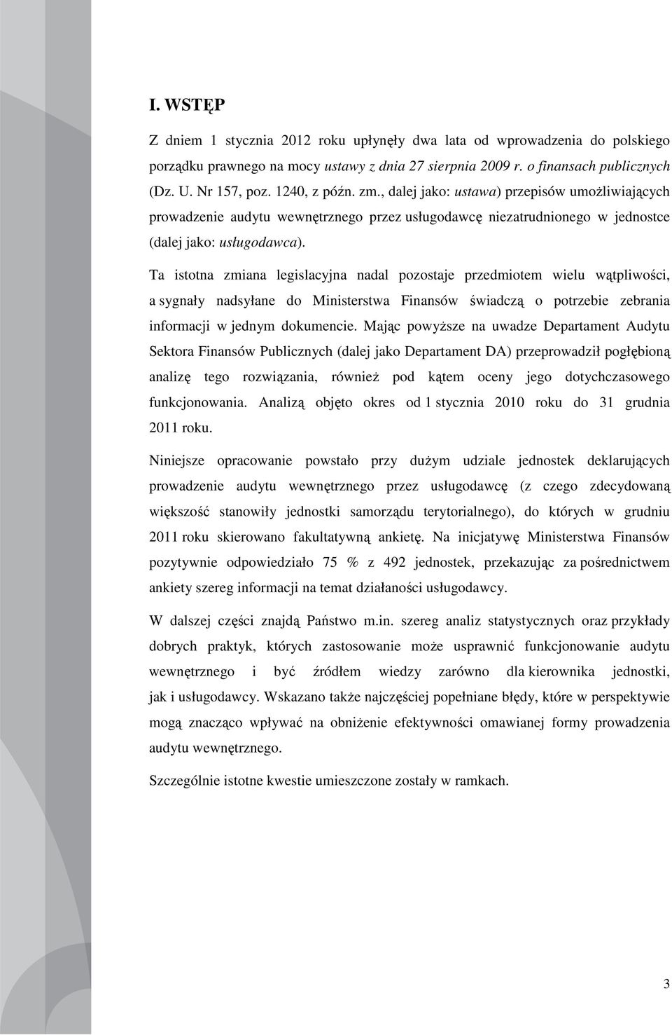 Ta istotna zmiana legislacyjna nadal pozostaje przedmiotem wielu wątpliwości, a sygnały nadsyłane do Ministerstwa Finansów świadczą o potrzebie zebrania informacji w jednym dokumencie.