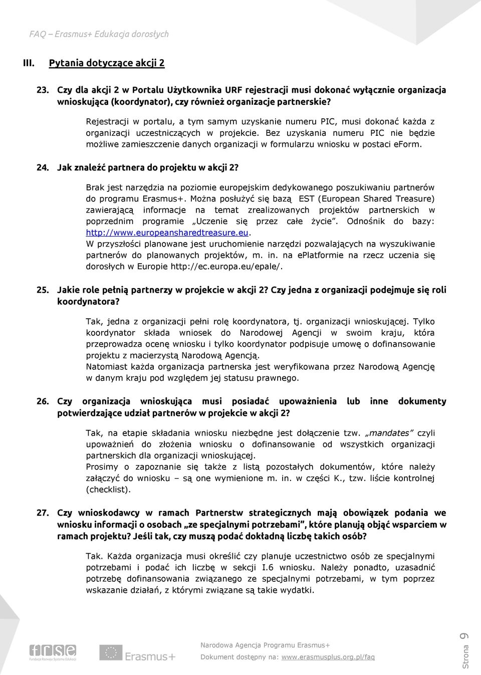 Bez uzyskania numeru PIC nie będzie możliwe zamieszczenie danych organizacji w formularzu wniosku w postaci eform. 24. Jak znaleźć partnera do projektu w akcji 2?