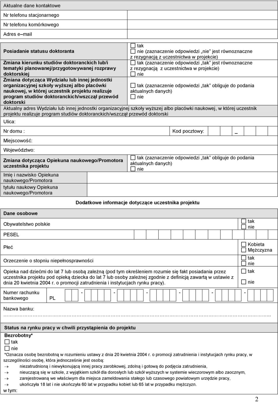 przewód doktorski (zaznacze odpowiedzi jest równoznaczne z rezygnacją z uczestnictwa w projekcie) (zaznacze odpowiedzi jest równoznaczne z rezygnacją z uczestnictwa w projekcie) (zaznacze odpowiedzi