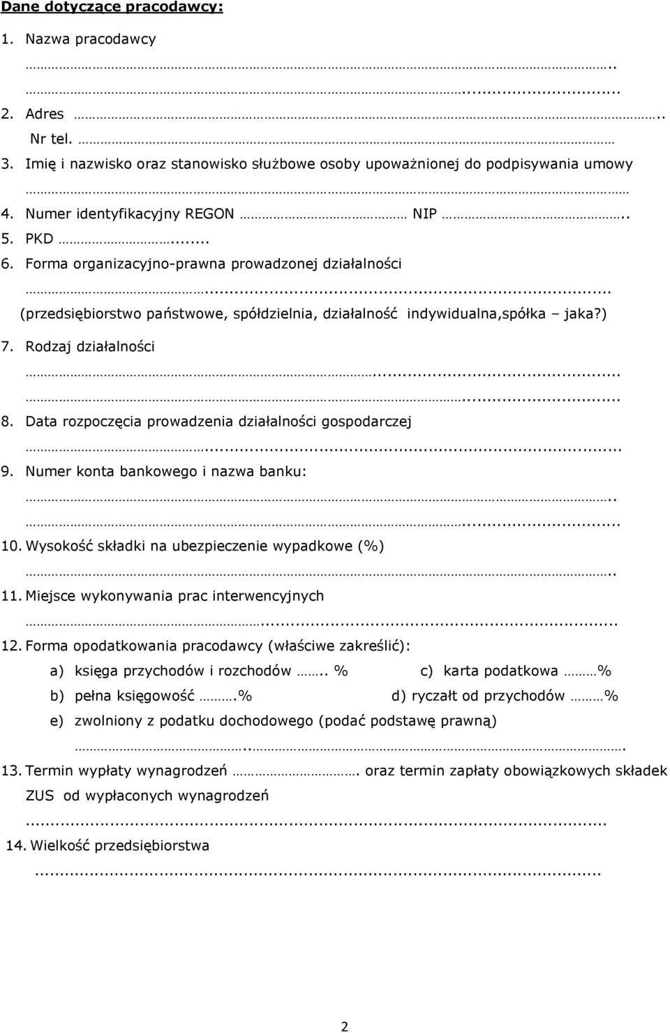 Data rozpoczęcia prowadzenia działalności gospodarczej... 9. Numer konta bankowego i nazwa banku:..... 10. Wysokość składki na ubezpieczenie wypadkowe (%).. 11.