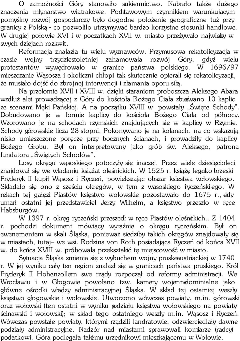 W drugiej połowie XVI i w początkach XVII w. miasto przeżywało najwięk szy w swych dziejach rozkwit. Reformacja znalazła tu wielu wyznawców.