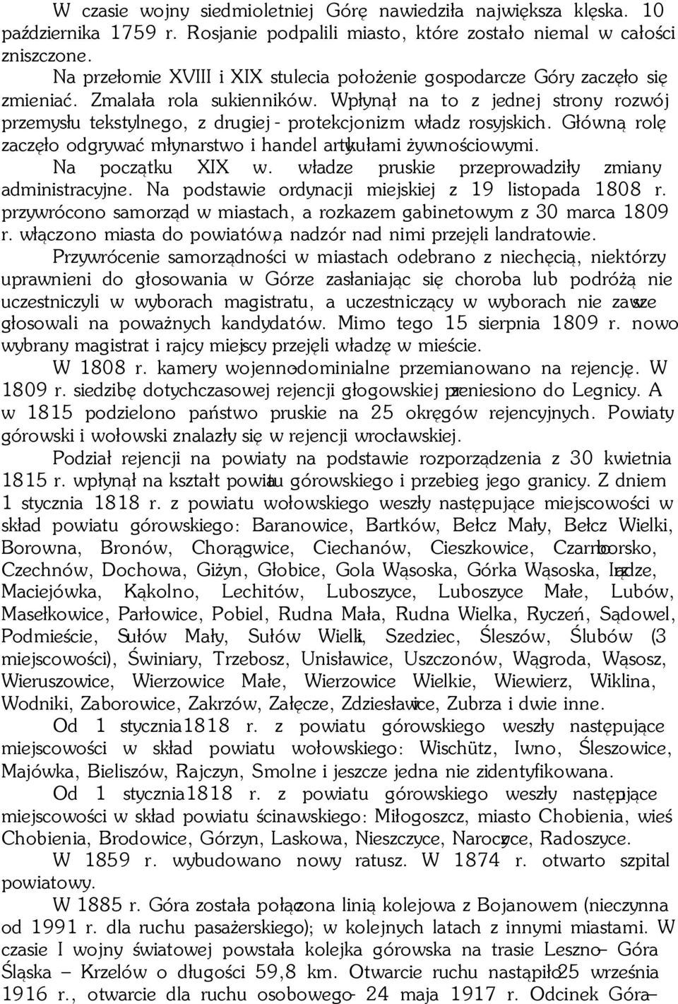 Wpłynął na to z jednej strony rozwój przemysłu tekstylnego, z drugiej - protekcjonizm władz rosyjskich. Główną rolę zaczęło odgrywać młynarstwo i handel artykułami żywnościowymi. Na początku XIX w.