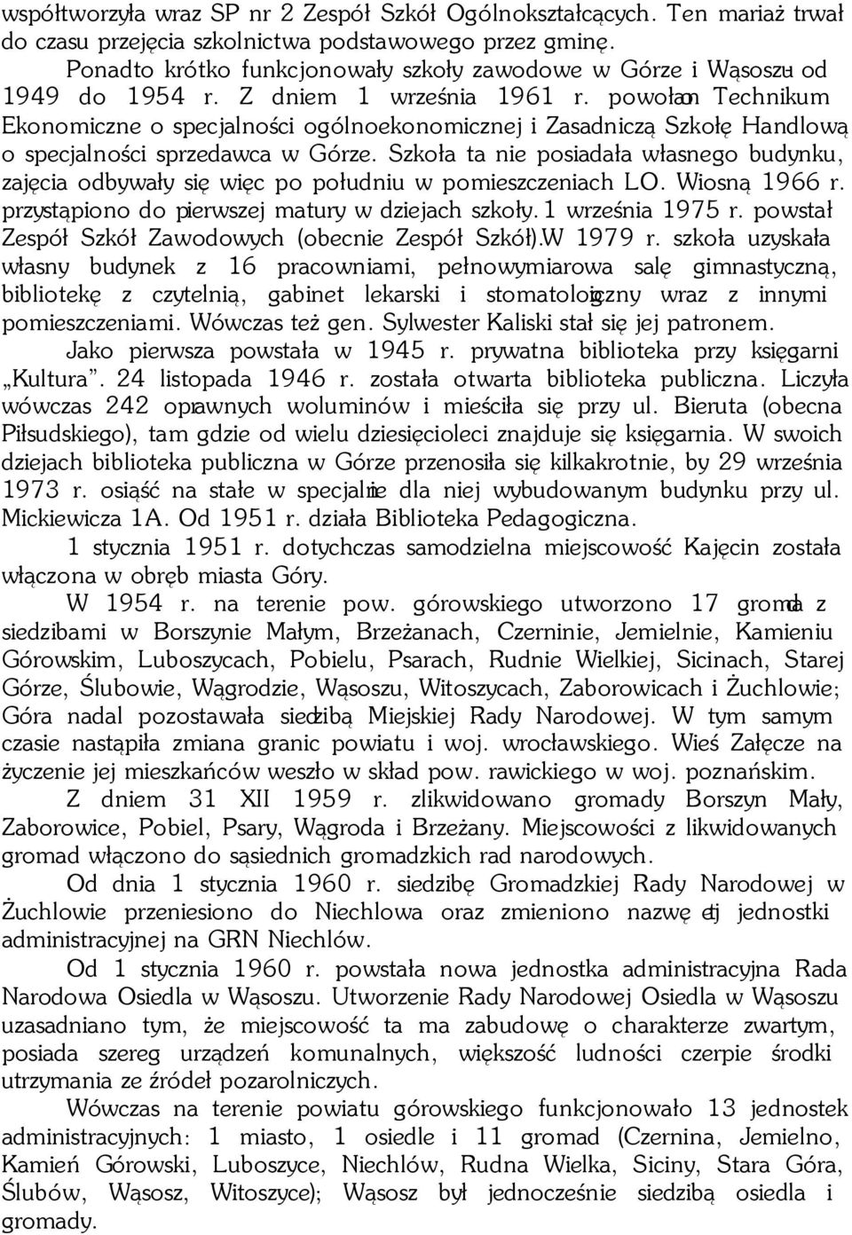 powołano Technikum Ekonomiczne o specjalności ogólnoekonomicznej i Zasadniczą Szkołę Handlową o specjalności sprzedawca w Górze.