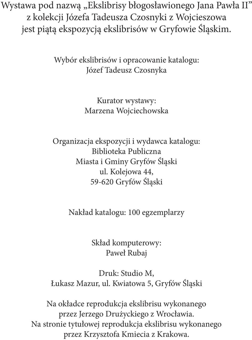 Miasta i Gminy Gryfów Śląski ul. Kolejowa 44, 59-620 Gryfów Śląski Nakład katalogu: 100 egzemplarzy Skład komputerowy: Paweł Rubaj Druk: Studio M, Łukasz Mazur, ul.