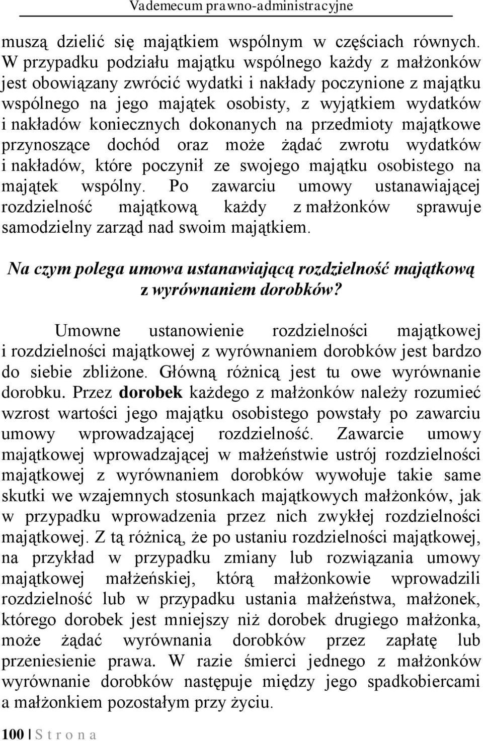 dokonanych na przedmioty majątkowe przynoszące dochód oraz może żądać zwrotu wydatków i nakładów, które poczynił ze swojego majątku osobistego na majątek wspólny.