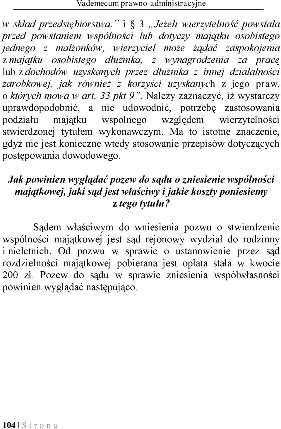 pracę lub z dochodów uzyskanych przez dłużnika z innej działalności zarobkowej, jak również z korzyści uzyskanych z jego praw, o których mowa w art. 33 pkt 9.