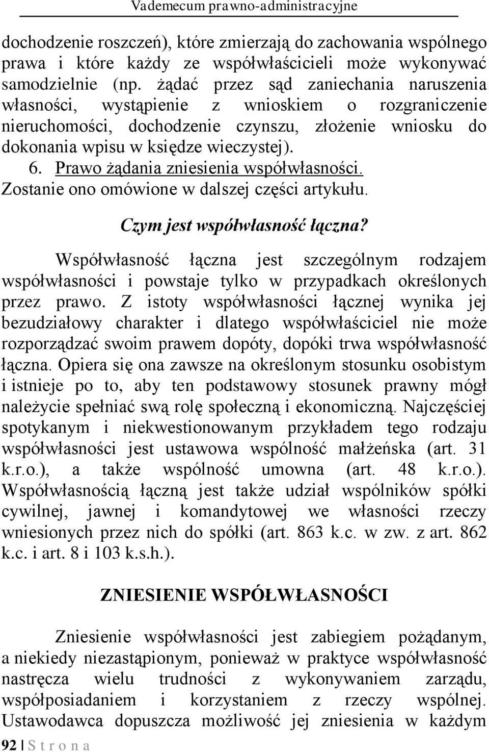 Prawo żądania zniesienia współwłasności. Zostanie ono omówione w dalszej części artykułu. Czym jest współwłasność łączna?