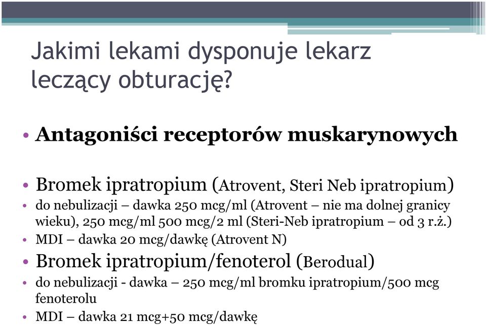 250 mcg/ml (Atrovent nie ma dolnej granicy wieku), 250 mcg/ml 500 mcg/2 ml (Steri-Neb ipratropium od 3 r.ż.