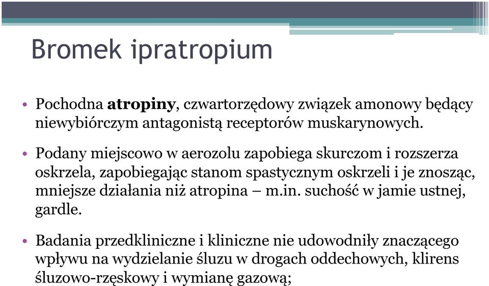 Podany miejscowo w aerozolu zapobiega skurczom i rozszerza oskrzela, zapobiegając stanom spastycznym oskrzeli i je