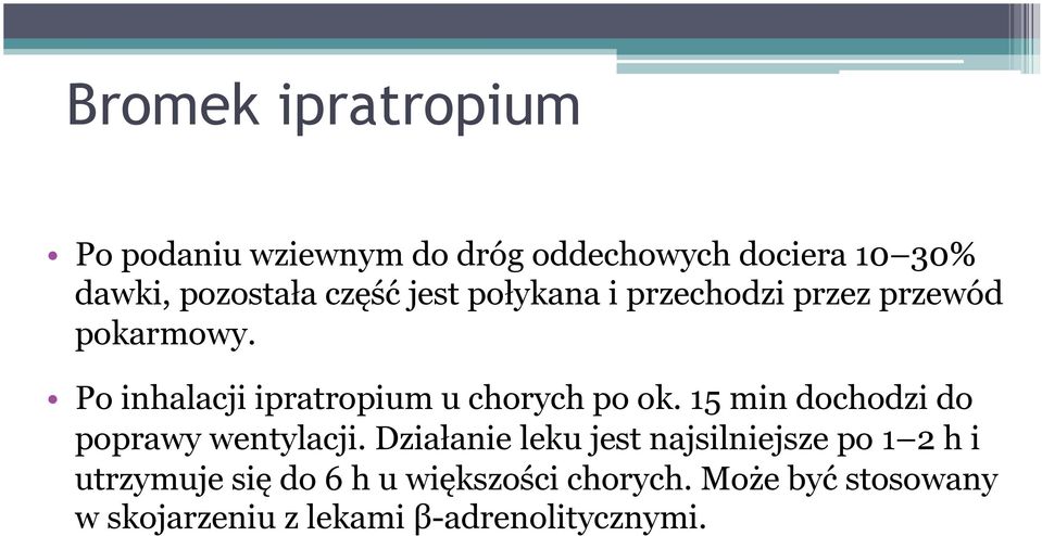 Po inhalacji ipratropium u chorych po ok. 15 min dochodzi do poprawy wentylacji.