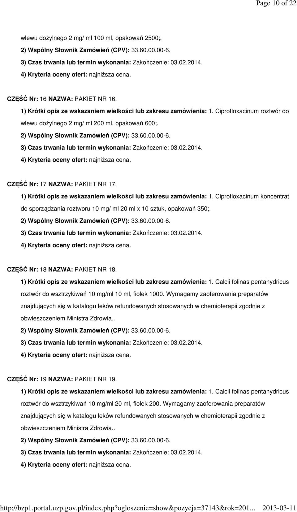 Ciprofloxacinum koncentrat do sporządzania roztworu 10 mg/ ml 20 ml x 10 sztuk, opakowań 350;. CZĘŚĆ Nr: 18 NAZWA: PAKIET NR 18. 1) Krótki opis ze wskazaniem wielkości lub zakresu zamówienia: 1.