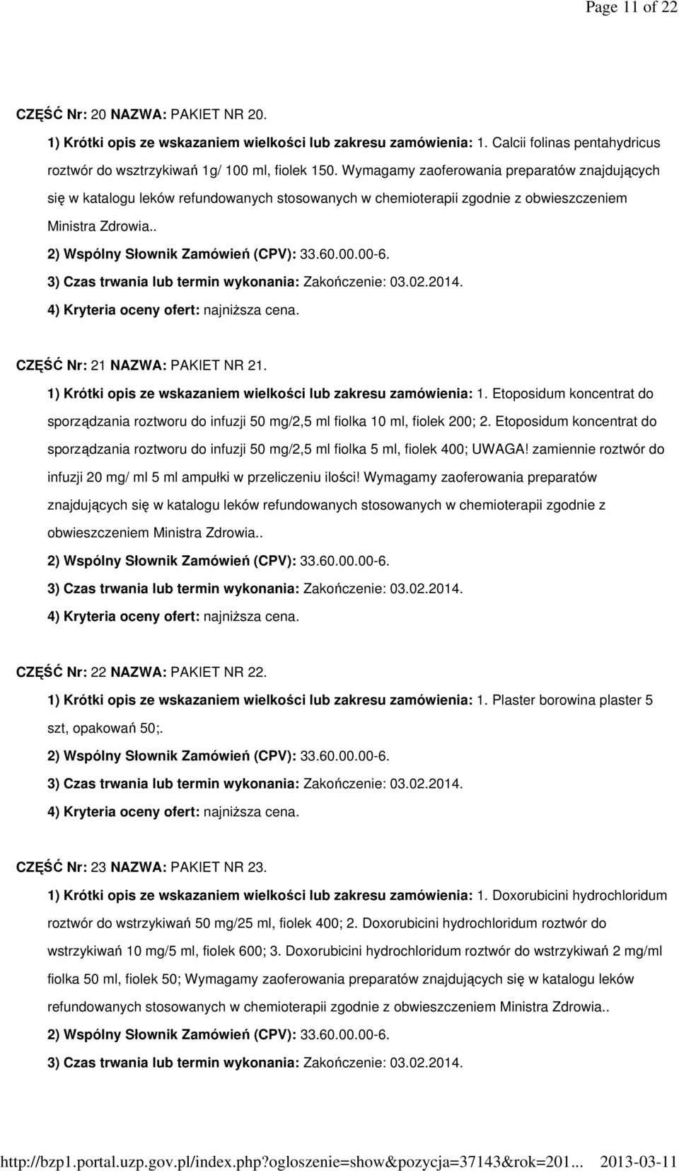 1) Krótki opis ze wskazaniem wielkości lub zakresu zamówienia: 1. Etoposidum koncentrat do sporządzania roztworu do infuzji 50 mg/2,5 ml fiolka 10 ml, fiolek 200; 2.