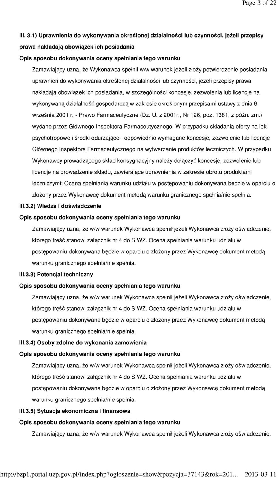 1) Uprawnienia do wykonywania określonej działalności lub czynności, jeżeli przepisy prawa nakładają obowiązek ich posiadania Opis sposobu dokonywania oceny spełniania tego warunku Zamawiający uzna,