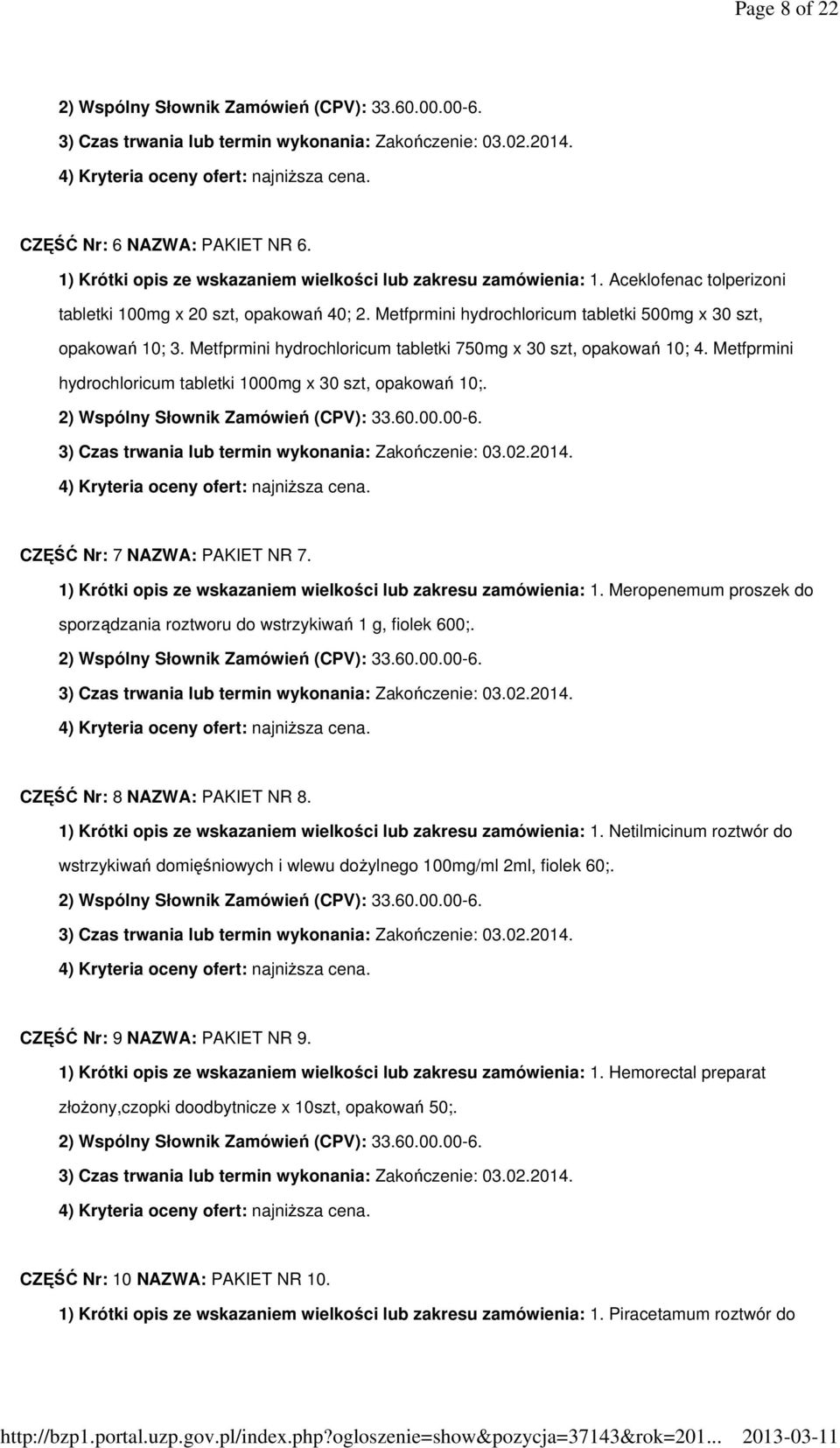 CZĘŚĆ Nr: 7 NAZWA: PAKIET NR 7. 1) Krótki opis ze wskazaniem wielkości lub zakresu zamówienia: 1. Meropenemum proszek do sporządzania roztworu do wstrzykiwań 1 g, fiolek 600;.