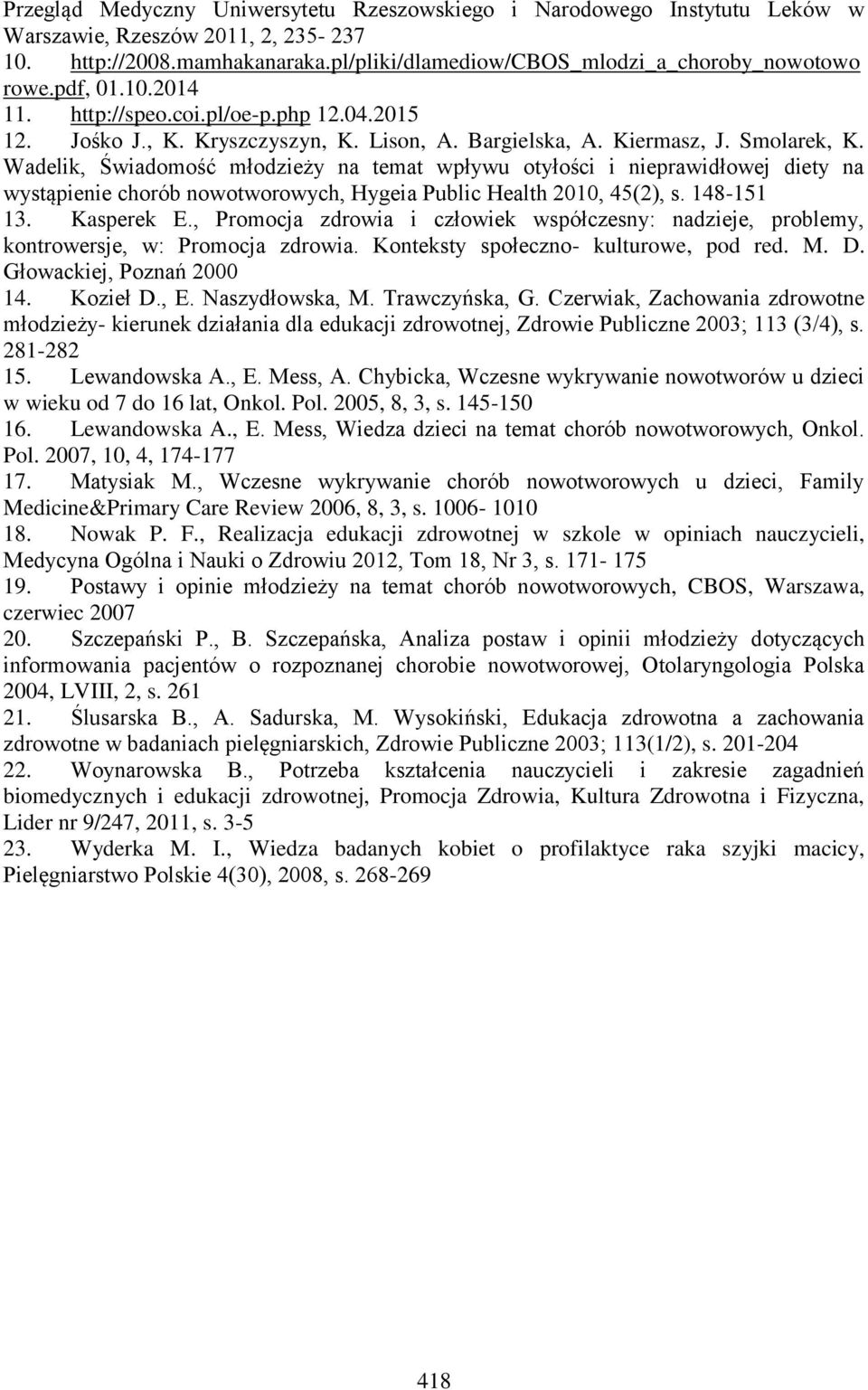 Wadelik, Świadomość młodzieży na temat wpływu otyłości i nieprawidłowej diety na wystąpienie chorób nowotworowych, Hygeia Public Health 2010, 45(2), s. 148-151 13. Kasperek E.