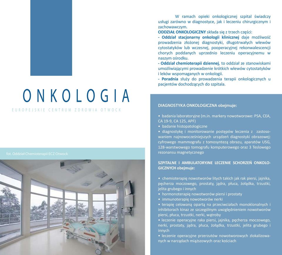 ODDZIAŁ ONKOLOGICZNY składa się z trzech części: - Oddział stacjonarny onkologii klinicznej daje możliwość prowadzenia złożonej diagnostyki, długotrwałych wlewów cytostatyków lub wczesnej,