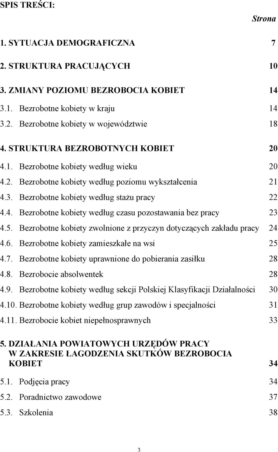 5. Bezrobotne kobiety zwolnione z przyczyn dotyczących zakładu pracy 24 4.6. Bezrobotne kobiety zamieszkałe na wsi 25 4.7. Bezrobotne kobiety uprawnione do pobierania zasiłku 28 