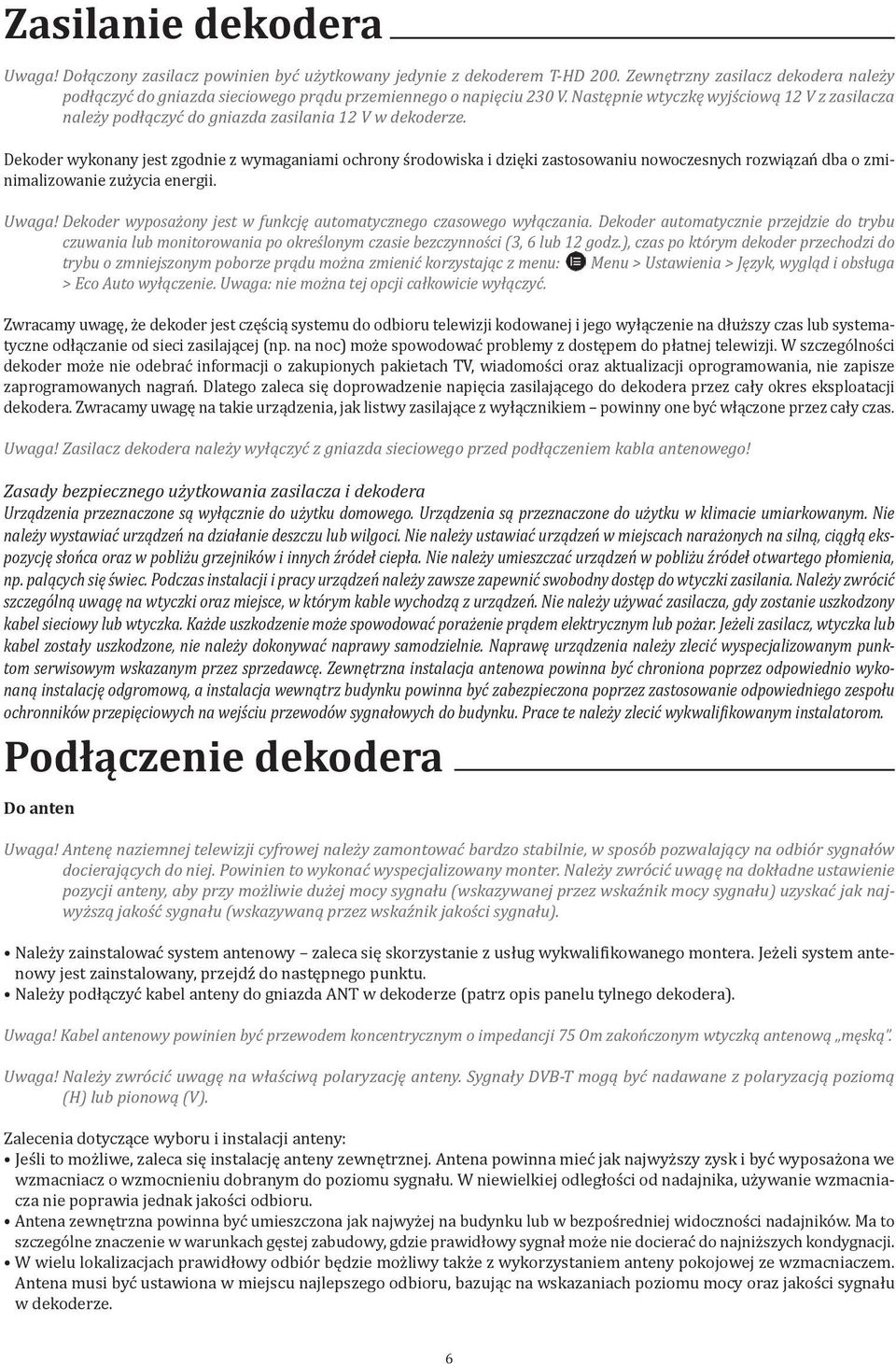 Następnie wtyczkę wyjściową 12 V z zasilacza należy podłączyć do gniazda zasilania 12 V w dekoderze.