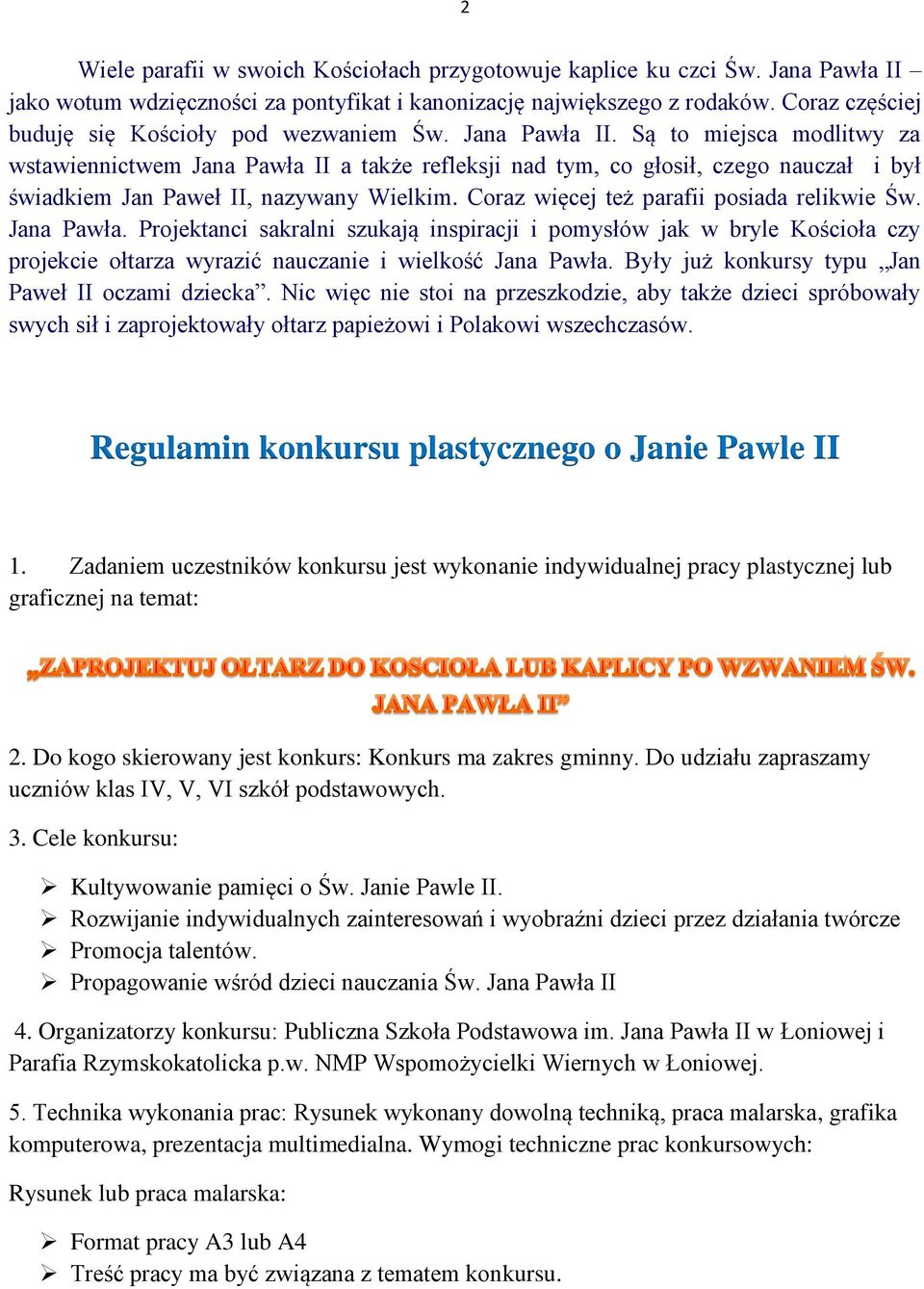 Są to miejsca modlitwy za wstawiennictwem Jana Pawła II a także refleksji nad tym, co głosił, czego nauczał i był świadkiem Jan Paweł II, nazywany Wielkim.