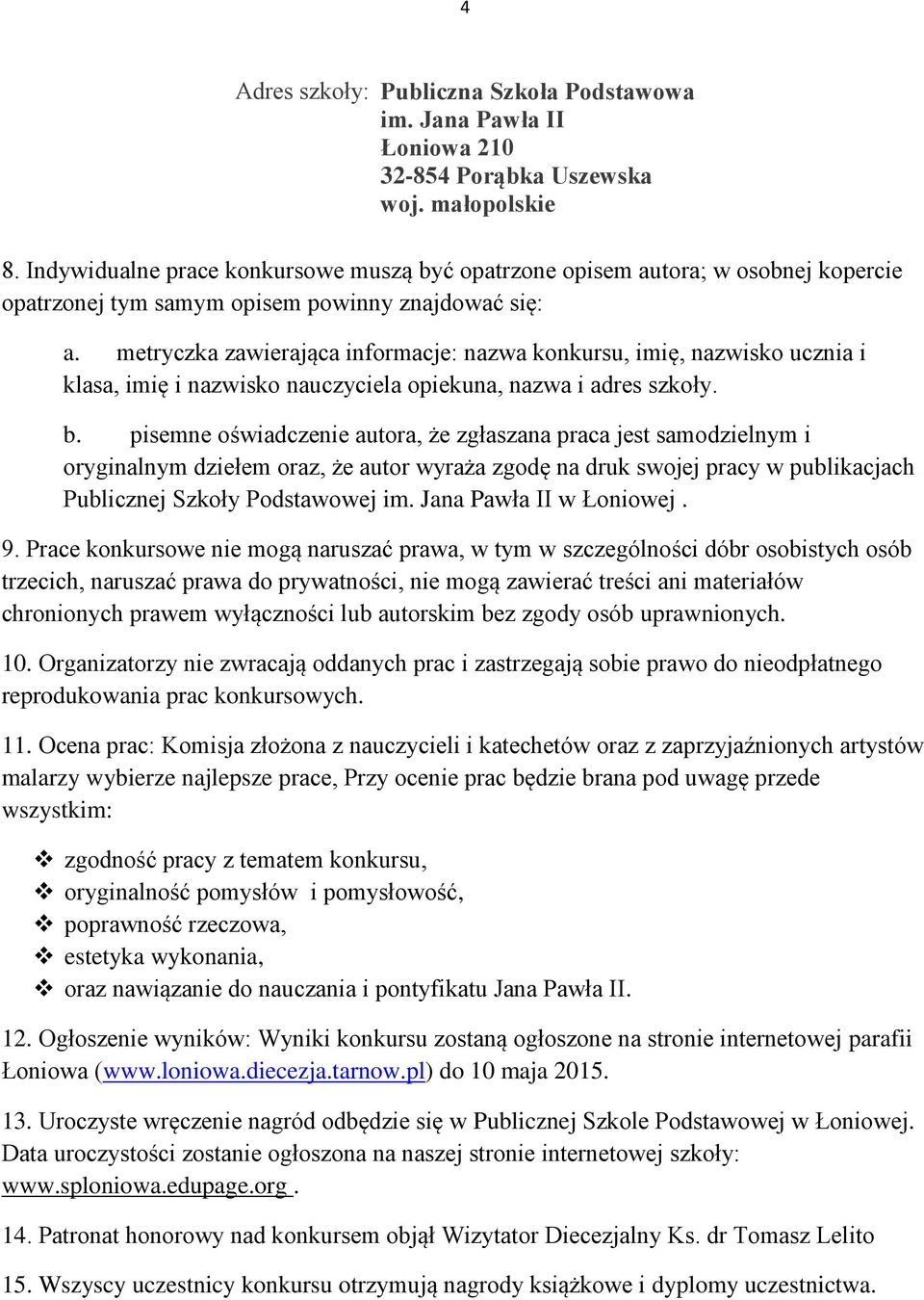 metryczka zawierająca informacje: nazwa konkursu, imię, nazwisko ucznia i klasa, imię i nazwisko nauczyciela opiekuna, nazwa i adres szkoły. b.