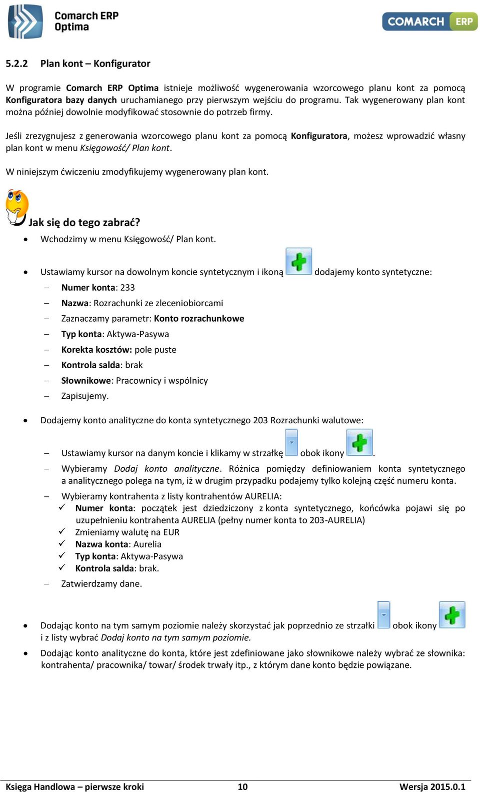 Jeśli zrezygnujesz z generowania wzorcowego planu kont za pomocą Konfiguratora, możesz wprowadzić własny plan kont w menu Księgowość/ Plan kont.