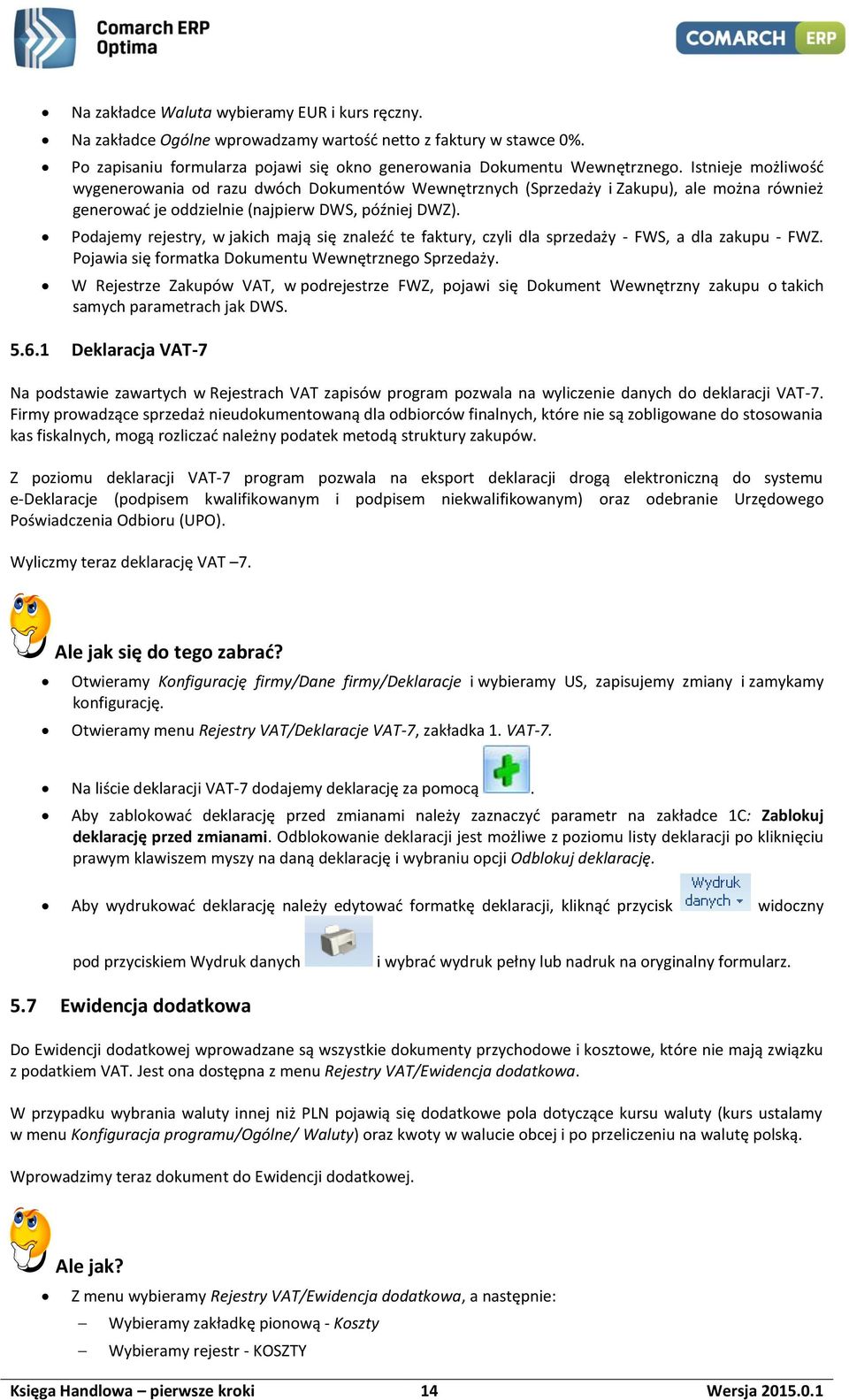 Podajemy rejestry, w jakich mają się znaleźć te faktury, czyli dla sprzedaży - FWS, a dla zakupu - FWZ. Pojawia się formatka Dokumentu Wewnętrznego Sprzedaży.
