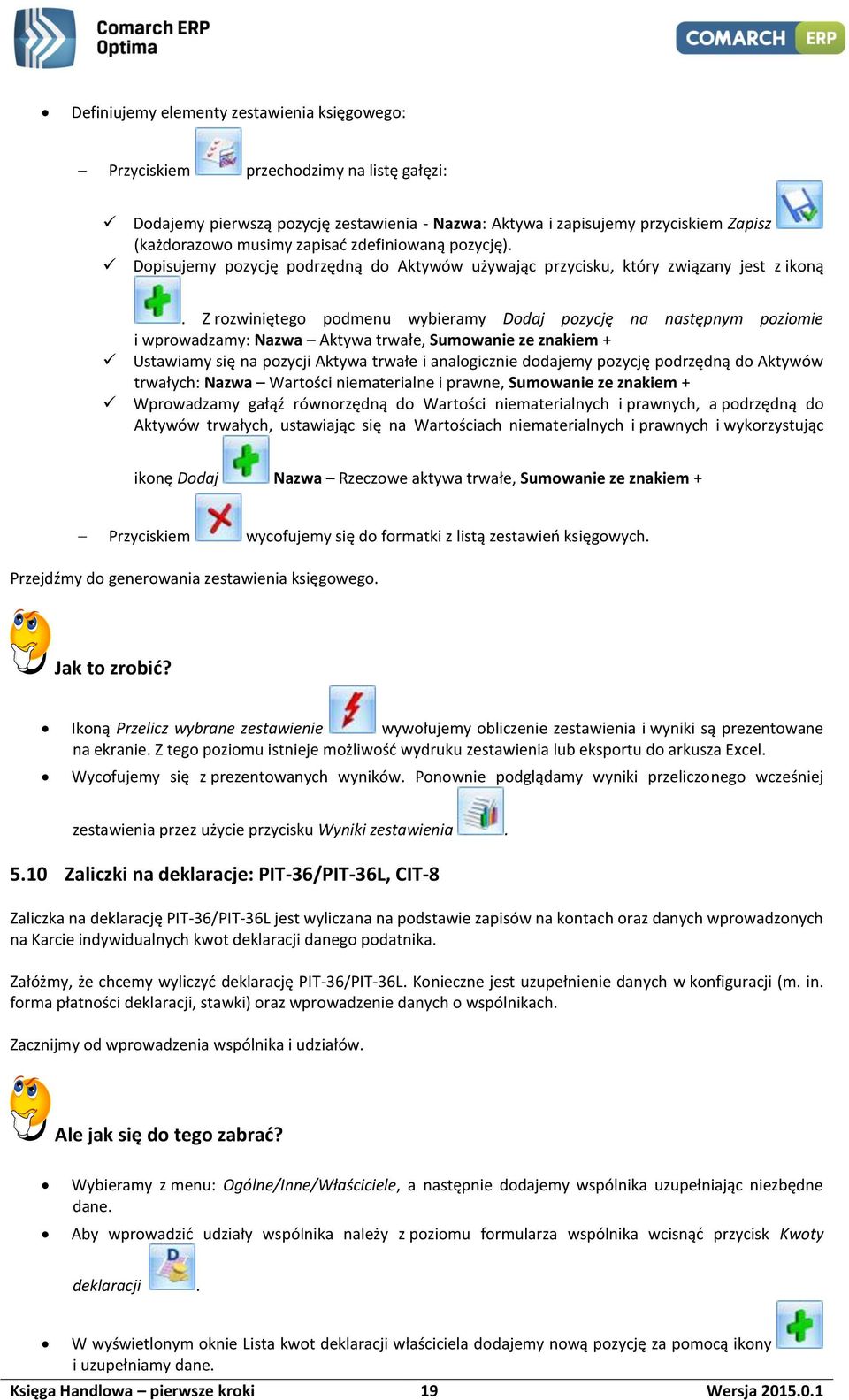 Z rozwiniętego podmenu wybieramy Dodaj pozycję na następnym poziomie i wprowadzamy: Nazwa Aktywa trwałe, Sumowanie ze znakiem + Ustawiamy się na pozycji Aktywa trwałe i analogicznie dodajemy pozycję