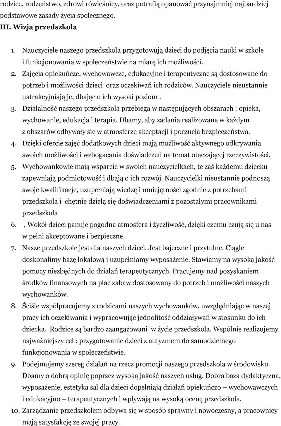 Zajęcia opiekuńcze, wychowawcze, edukacyjne i terapeutyczne są dostosowane do potrzeb i możliwości dzieci oraz oczekiwań ich rodziców.