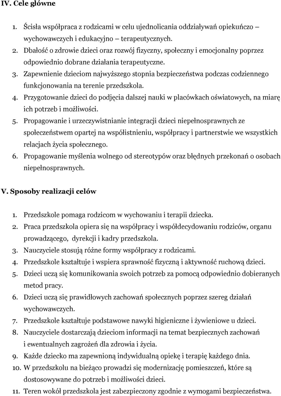 Zapewnienie dzieciom najwyższego stopnia bezpieczeństwa podczas codziennego funkcjonowania na terenie przedszkola. 4.